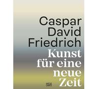 Caspar David Friedrich. Kunst für eine neue Zeit: Der offizielle Katalog zur Jubiläumsausstellung. Schmuckausgabe mit Farbschnitt und 350 Abbildungen