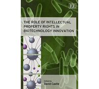 David Castle The Role of Intellectual Property Rights in Biotechnolo (Tascabile)