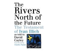 David Cayley The Rivers North of the Future (Tascabile)