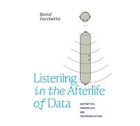 David Cecchetto Listening in the Afterlife of Data (Tascabile)
