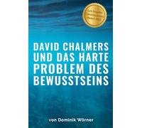 David Chalmers und das harte Problem des Bewusstseins