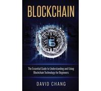 David Chang Blockchain: The Essential Guide to Understanding and Usi (Tascabile)