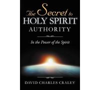 David Charles Craley The Secret to Holy Spirit Authority (Tascabile)