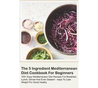 David Chima The 5 Ingredient Mediterranean Diet Cookbook For Beginne (Tascabile)