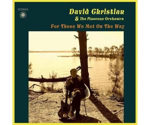 David Christian & The Pinecone Orchestra For Those We Met On the Way (CD) Album