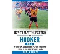 David Christopher Miles How to play the position of Hooker (No.2) (Tascabile)