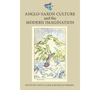 David Clark Anglo-Saxon Culture and the Modern Imagination (Copertina rigida)