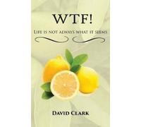 David Clark WTF Life is Not Always What it Seems (Tascabile)