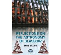 David Clarke Reflections on the Astronomy of Glasgow (Tascabile)