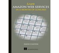 David Clinton Learn Amazon Web Services in a Month of Lunches (Tascabile)