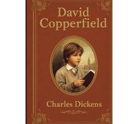 David Copperfield: A Classic Novel of Growth, Resilience, and the Making of a Life