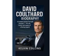 DAVID COULTHARD BIOGRAPHY: A Scottish Journey Through Formula 1 - The Life, Career, and Legacy of a Racing Legend