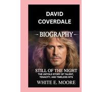 DAVID COVERDALE-BIOGRAPHY: STILL OF THE NIGHT-THE UNTOLD STORY OF TALENT, TENACITY, AND TIMELESS HITS