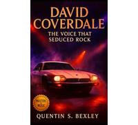 David Coverdale: The Voice That Seduced Rock: Biography of Whitesnake and Deep Purple’s Frontman, Covering His Life, Music, Legacy, and Rock History Context
