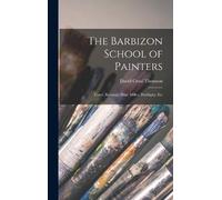 David Croal Thomson The Barbizon School of Painters (Copertina rigida)