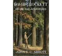 David Crockett: His Life and Adventures