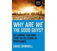 David Cromwell Why Are We The Good Guys? - Reclaiming Your Mind From (Tascabile)