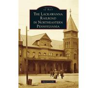 David Crosby The Lackawanna Railroad in Northeastern Pennsylvania (Tascabile)