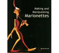 David Currell Making and Manipulating Marionettes (Copertina rigida)