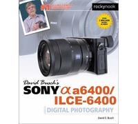 David D. Busch David Busch's Sony A6400/ILCE-6400 Guide to Digital P (Tascabile)