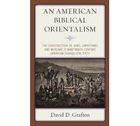 David D. Grafton An American Biblical Orientalism (Copertina rigida)
