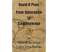 David D Plain From Ouisconsin to Caughnawaga (Tascabile)