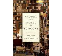 David Damrosch Around the World in 80 Books (Copertina rigida)