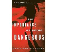 David Dante Troutt The Importance Of Being Dangerous (Tascabile)