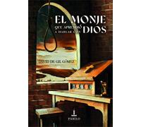 David De Gil Gómez El monje que aprendió a hablar con Dios.