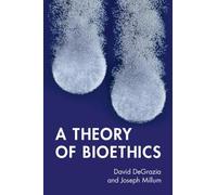 David DeGrazia Joseph Millum A Theory of Bioethics (Tascabile)