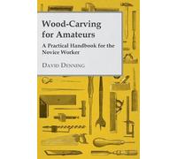 David Denning Wood-Carving For Amateurs - A Practical Handbook For T (Tascabile)