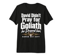 David Didn't Pray for Goliath He Dropped Him Saved Not Soft Maglietta Premium