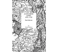 David Dobson Scots-Irish Links, 1575-1725. Part Eleven (Tascabile)
