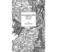 David Dobson Scots-Irish Links, 1575-1725. Part Four (Tascabile)