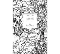 David Dobson Scots-Irish Links, 1575-1725. Part Ten (Tascabile)