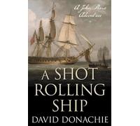 David Donachie A Shot Rolling Ship (Tascabile) John Pearce
