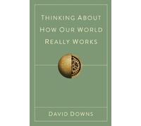 David Downs Thinking About How Our World Really Works (Tascabile)