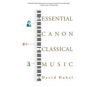 David Dubal The Essential Canon of Classical Music (Tascabile)