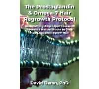 David Duran The Prostaglandin & Omega-7 Hair Regrowth Protocol (Tascabile)