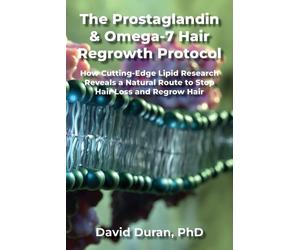 David Duran The Prostaglandin & Omega-7 Hair Regrowth Protocol (Tascabile)