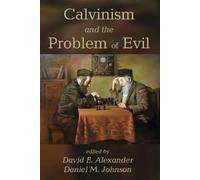 David E. Alexander Daniel M. Johnso Calvinism and the Problem of Evi (Tascabile)