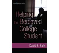 David E. Balk, PhD Helping the Bereaved College Student (Tascabile)
