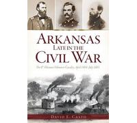 David E. Casto Arkansas Late in the Civil War (Tascabile)