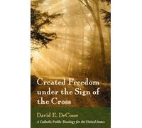 David E Decosse Created Freedom Under the Sign of the Cross (Copertina rigida)