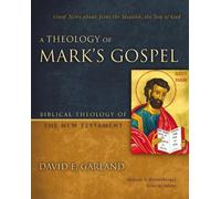 David E. Garland A Theology of Mark's Gospel (Copertina rigida)