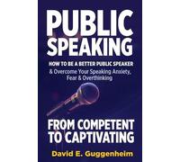 David E Guggenheim Public Speaking-From Competent to Captivating (Tascabile)