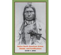 David E. Jones Native North American Armor, Shields, and Fortificati (Tascabile)