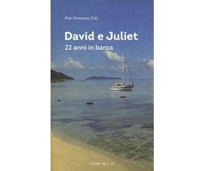 David e Juliet. 22 anni in barca - Zoli Pier Vincenzo