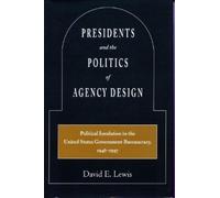 David E. Lewis Presidents and the Politics of Agency Design (Tascabile)