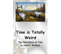David E McAdams Time is Totally Weird: The Odd Nature of Time (Copertina rigida)